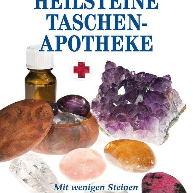 Die Heilsteine-Taschenapotheke - Mit wenigen Steinen viel bewirken