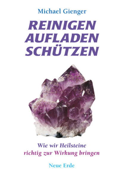 Reinigen Aufladen Schützen - Wie wir Heilsteine richtig zur Wirkung bringen